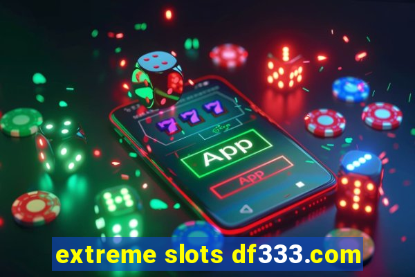 extreme slots df333.com